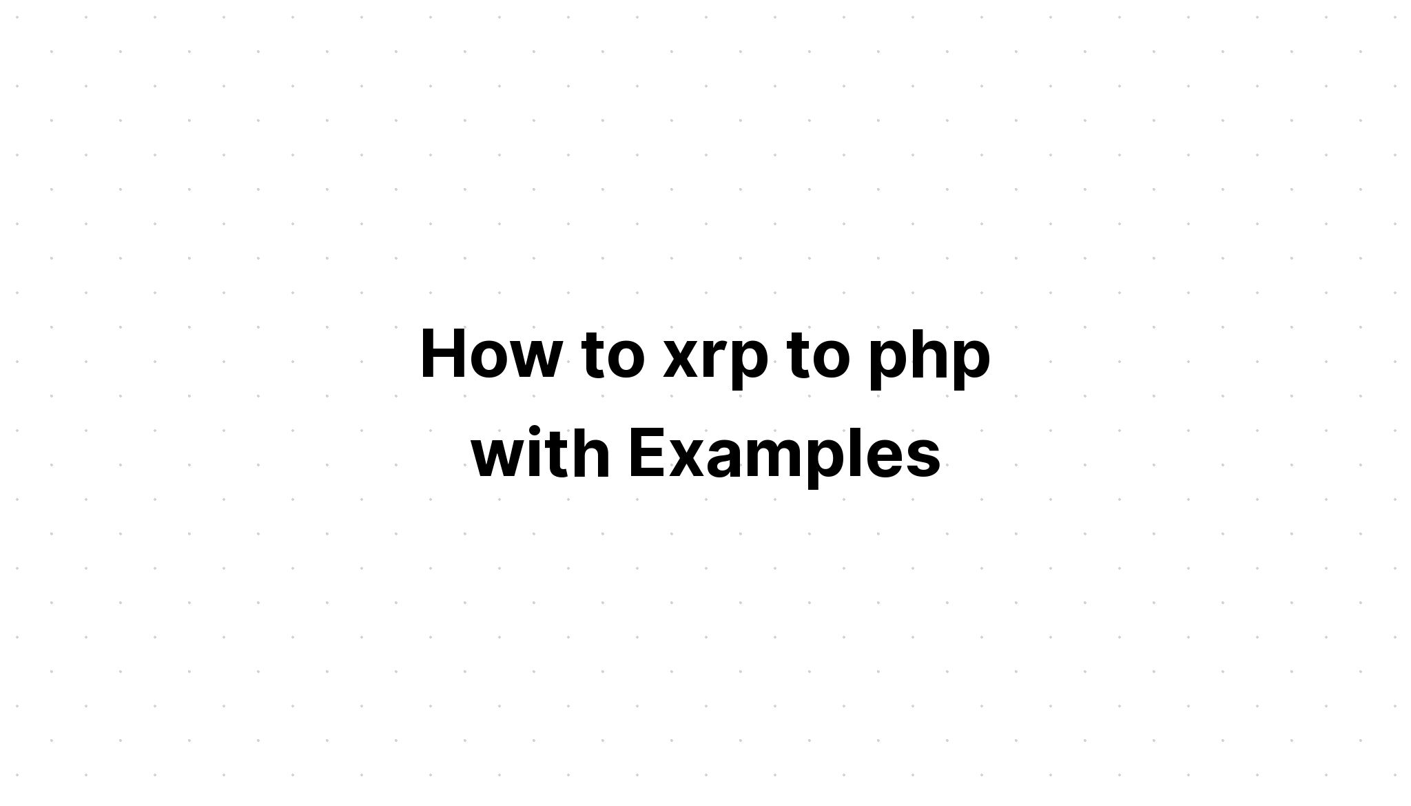 Cách xrp sang php với các ví dụ
